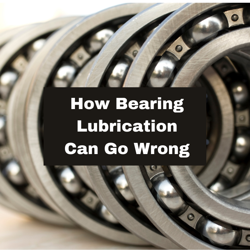 How Bearing Lubrication Can Go Wrong